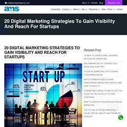 20 Digital Marketing Strategies To Gain Visibility And Reach For Startups