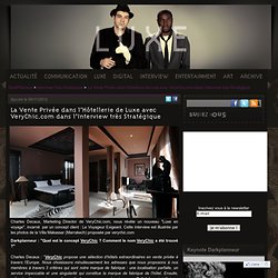 La Vente Privée dans l’Hôtellerie de Luxe avec VeryChic.com dans l’Interview très Stratégique