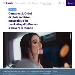 Comment L’Oréal déploie sa vision stratégique du marketing d’influence à travers le monde