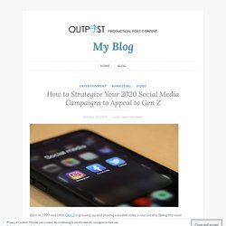 How to Strategize Your 2020 Social Media Campaigns to Appeal to Gen Z – My Blog