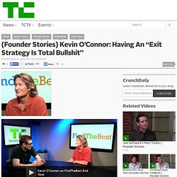 (Founder Stories) Kevin O’Connor: Having An “Exit Strategy Is Total Bullshit”