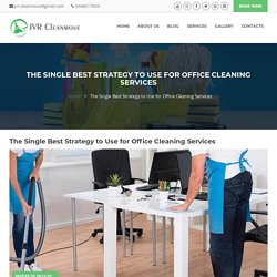 The Single Best Strategy to Use for Office Cleaning Services