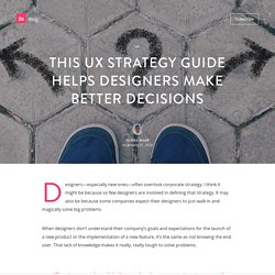 This UX Strategy Guide helps designers make better decisions