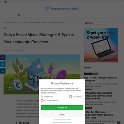 Stratégie de médias sociaux d'Oatly - 3 conseils pour votre présence sur Instagram - Fanpage Karma Blog