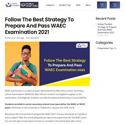 Follow The Best Strategy to Prepare and Pass WAEC Examination 2021
