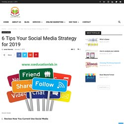 6 Tips Your Social Media Strategy for 2019 - SSEDUCATIONLAB