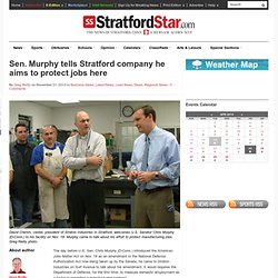 Sen. Murphy tells Stratford company he aims to protect jobs here