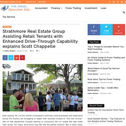 Strathmore Real Estate Group Assisting Retail Tenants with Enhanced Drive-Through Capability explains Scott Chappelle