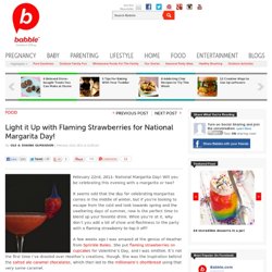 Light it Up with Flaming Strawberries for National Margarita Day!