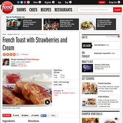 French Toast with Strawberries and Cream Recipe : Claire Robinson