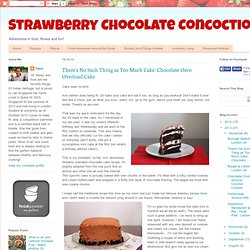 Strawberry Chocolate Concoction: There's No Such Thing as Too Much Cake: Chocolate Oreo Overload Cake