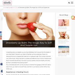 Strawberry Lip Balm: The Magic Key to Soft and Supple Lips