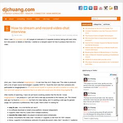 How to stream and record video chat interview « djchuang.com