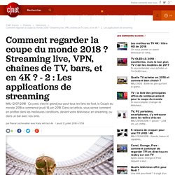 Comment regarder la coupe du monde 2018 ? Streaming live, VPN, chaînes de TV, bars, et en 4K ? - 2 : Les applications de streaming