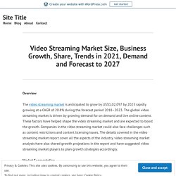 Video Streaming Market Size, Business Growth, Share, Trends in 2021, Demand and Forecast to 2027 – Site Title