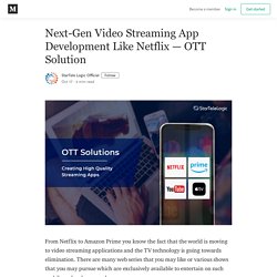 Next-Gen Video Streaming App Development Like Netflix — OTT Solution
