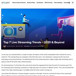 The Future of Live Streaming: Top 7 Trends That Will Dominate the Businesses in 2020