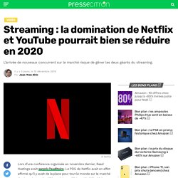 Streaming : la domination de Netflix et YouTube pourrait bien se réduire en 2020