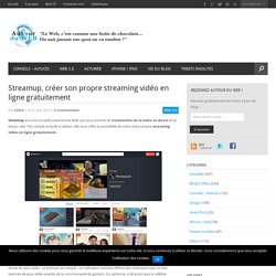 Streamup, créer son propre streaming vidéo en ligne gratuitement