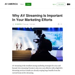 Why AV Streaming Is Important In Your Marketing Efforts