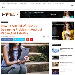How To Get Rid Of HBO GO Streaming Problem In Android Phone And Tablets?
