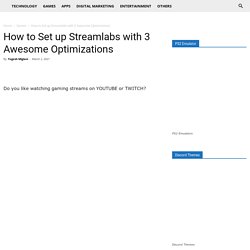 How To Set Up Streamlabs With 3 Awesome Optimizations