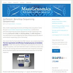 IonTorrent: Benchtop Sequencing, Streamlined