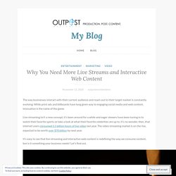 Why You Need More Live Streams and Interactive Web Content – My Blog