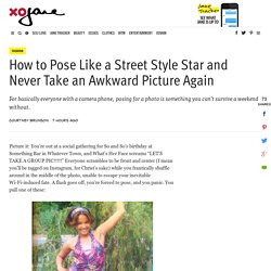 How to Pose Like a Street Style Star and Never Take an Awkward Picture Again - xoJane