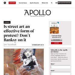 Is street art an effective form of protest? Don’t Banksy on it
