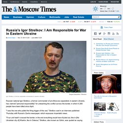 Russia's Igor Strelkov: I Am Responsible for War in Eastern Ukraine