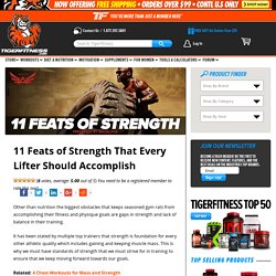 11 Feats of Strength That Every Lifter Should Accomplish - Tiger Fitness