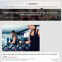 What is Strength Training? Important Things to Consider When You Are Doing It