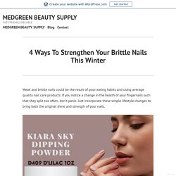 4 Ways To Strengthen Your Brittle Nails This Winter