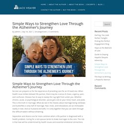 Simple Ways to Strengthen Love Through the Alzheimer's Journey - Jack Weaver