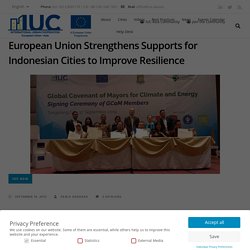 European Union Strengthens Supports for Indonesian Cities to Improve Resilience – International Urban Cooperation (IUC) Asia