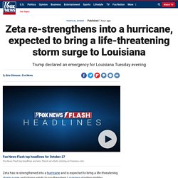 Zeta re-strengthens into a hurricane, expected to bring a life-threatening storm surge to Louisiana