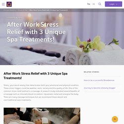 After Work Stress Relief with 3 Unique Spa Treatments!