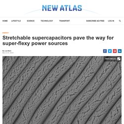 Stretchable supercapacitors pave the way for super-flexy power sources