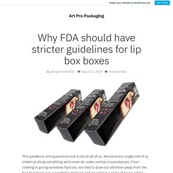Why FDA should have stricter guidelines for lip box boxes