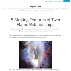 5 Striking Features of Twin Flame Relationships – Psychic Chris