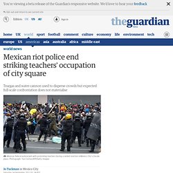 Mexican riot police end striking teachers' occupation of city square