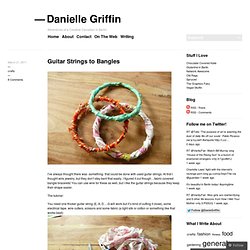 Guitar Strings to Bangles « Danielle Griffin