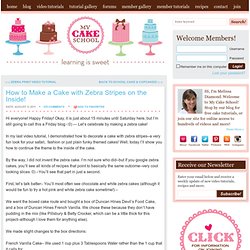 How to Make a Cake with Zebra Stripes on the Inside! & MyCakeSchool Blog - StumbleUpon