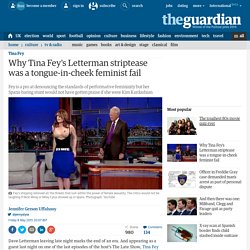 Why Tina Fey's Letterman striptease was a tongue-in-cheek feminist fail