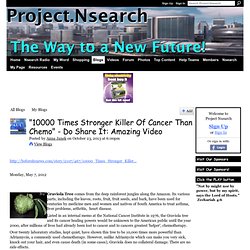 "10000 Times Stronger Killer Of Cancer Than Chemo" - Do Share It: Amazing Video