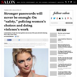 Stronger passwords will never be enough: On “safety,” policing women’s choices and doing violence’s work