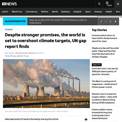 Despite stronger promises, the world is set to overshoot climate targets, UN gap report finds