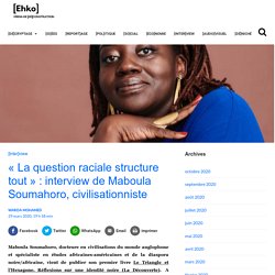 « La question raciale structure tout » : interview de Maboula Soumahoro, civilisationniste - Ehko