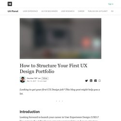 How to Structure Your First UX Design Portfolio - UX Planet